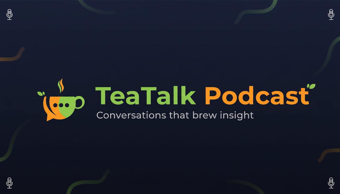 Tea Talk Program Visual TeaTalk Podcast — Authentic Conversations Over Tea